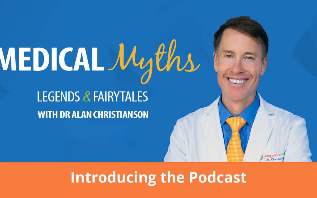 Podcast: Medical Myths, Legends & Fairy Tales with Dr. Alan Christianson
